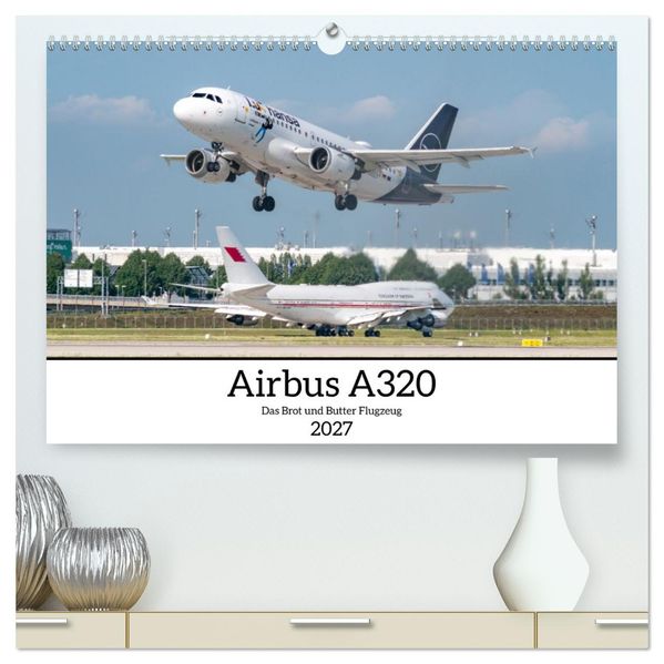 Airbus A320 Das Brot und Butter Flugzeug (hochwertiger Premium Wandkalender 2027 DIN A2 quer) Kunstdruck in Hochglanz