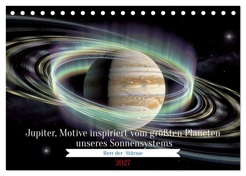 Jupiter Motive inspiriert vom größten Planeten unseres Sonnensystems (Tischkalender 2027 DIN A5 quer) CALVENDO Monatskalender
