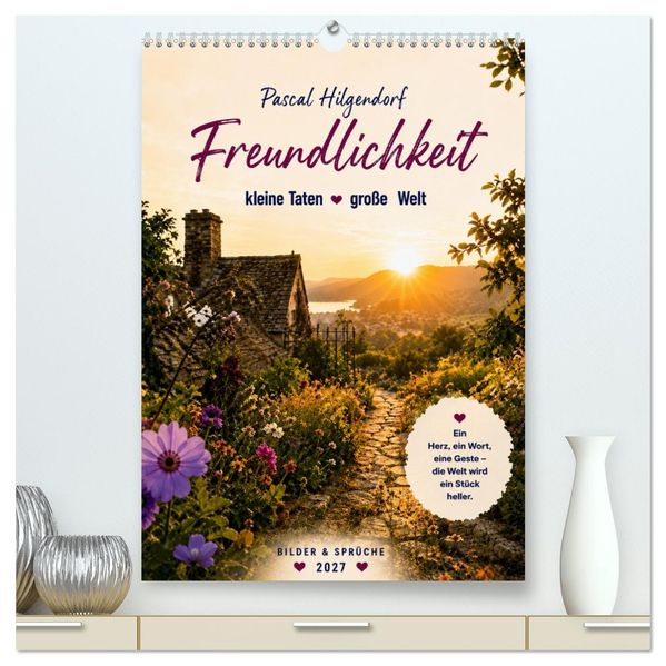Soll dich Freundlichkeit durch das Jahr begleiten (hochwertiger Premium Wandkalender 2027 DIN A2 hoch) Kunstdruck in Hochglanz