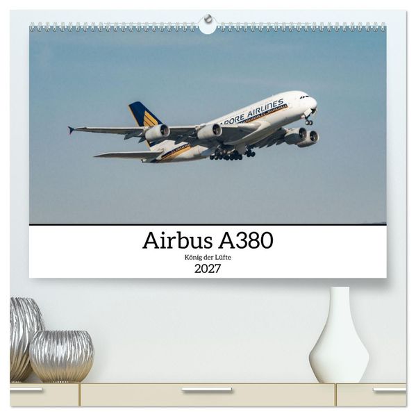 Airbus A380 - König der Lüfte (hochwertiger Premium Wandkalender 2027 DIN A2 quer) Kunstdruck in Hochglanz