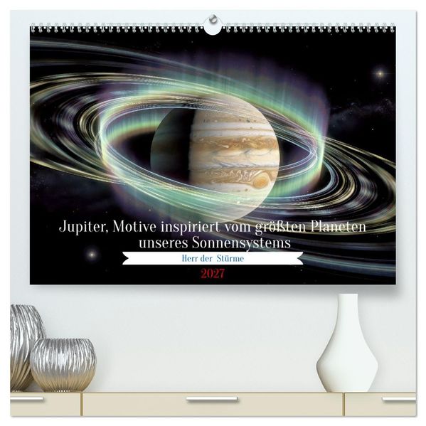 Jupiter Motive inspiriert vom größten Planeten unseres Sonnensystems (hochwertiger Premium Wandkalender 2027 DIN A2 quer) Kunstdruck in Hochglanz