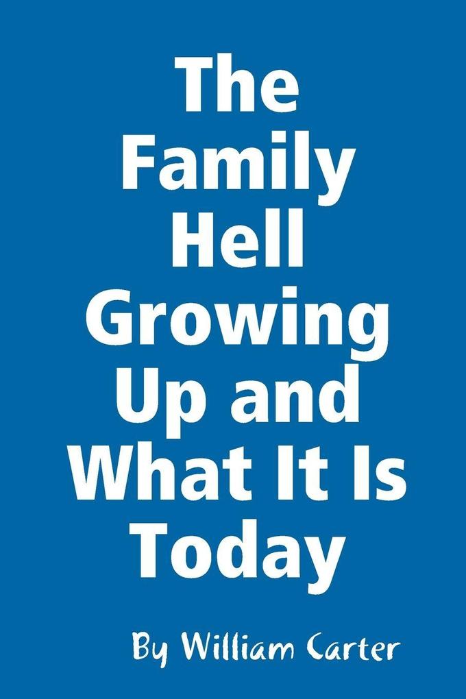 The Family Hell Growing Up and What It Is Today