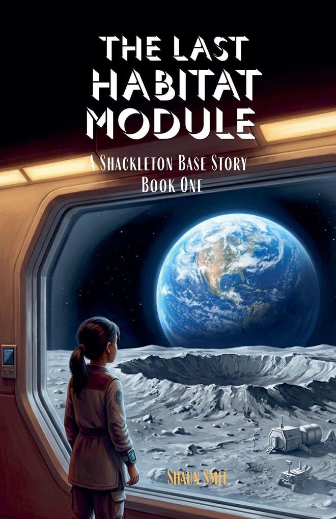 The Last Habitat Module - The Shackleton Base Story