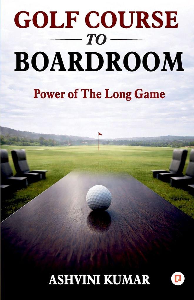 GOLF COURSE TO BOARDROOM