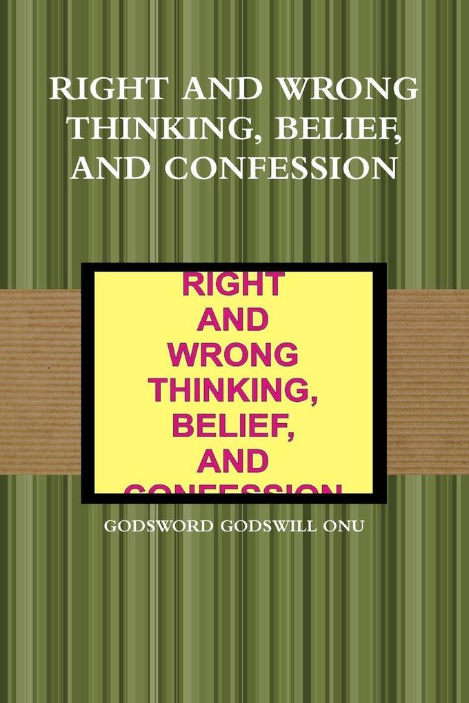 RIGHT AND WRONG THINKING BELIEF AND CONFESSION