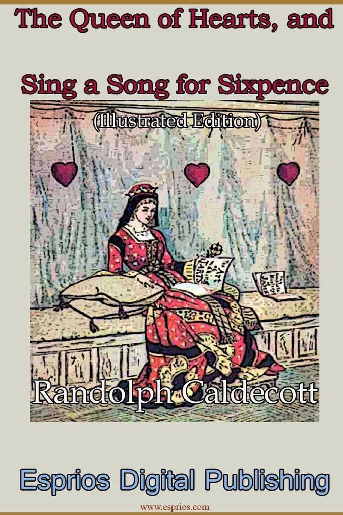 The Queen of Hearts and Sing a Song for Sixpence (Illustrated Edition)