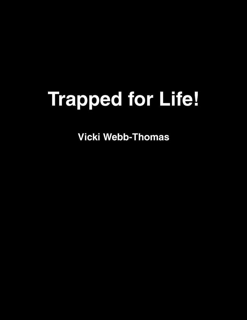 Trapped for Life!