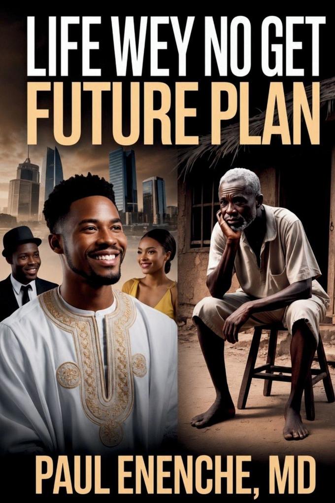 Life Wey No Get Future Plan