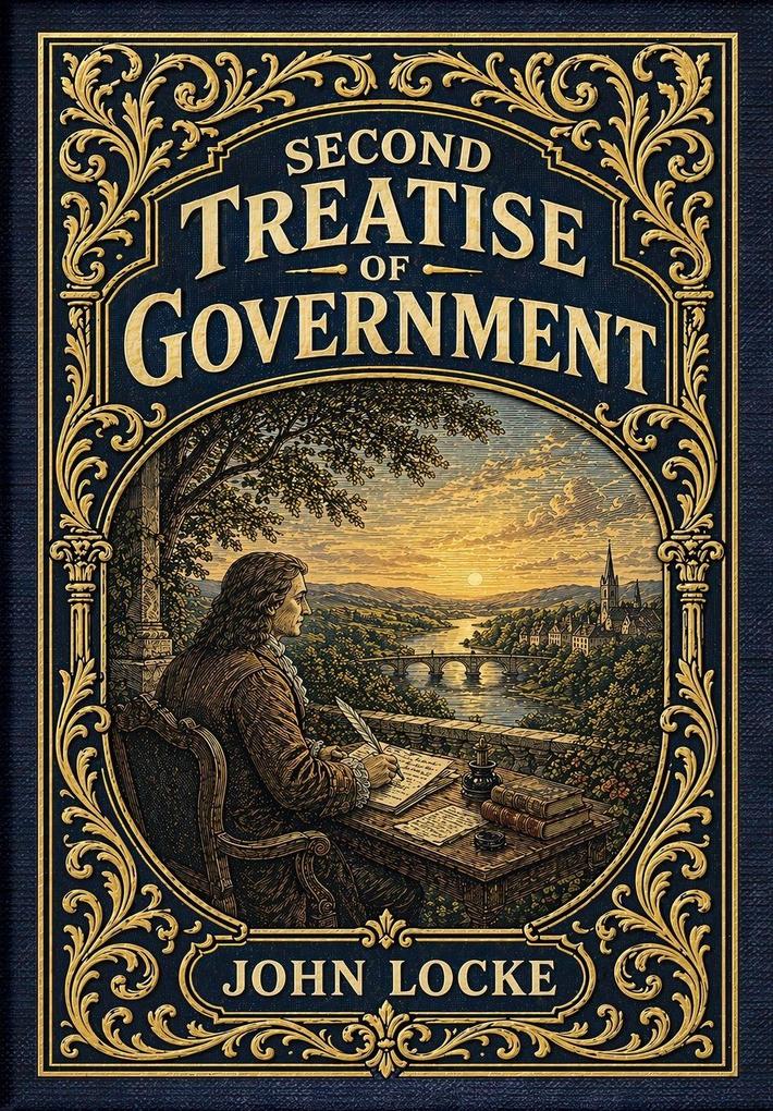 Second Treatise Of Government (Golden Monarch Collector's Edition) (Case Laminate Hardcover with Jacket)
