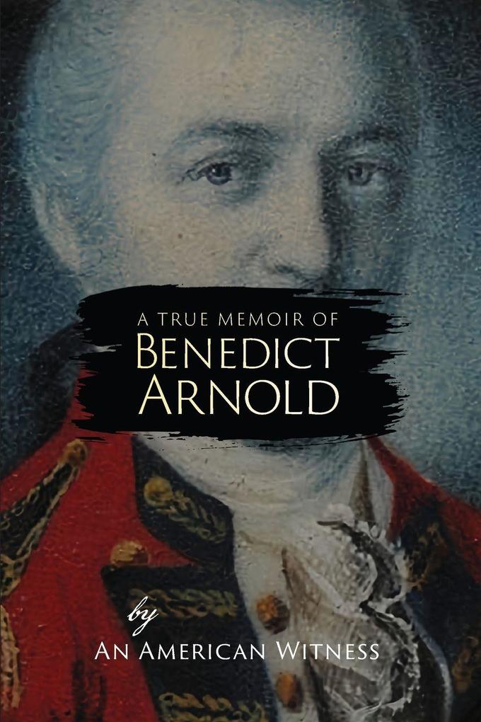 A True Memoir of Benedict Arnold