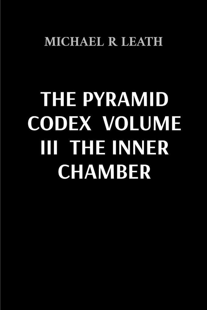 THE PYRAMID CODEX VOLUME III THE INNER CHAMBER