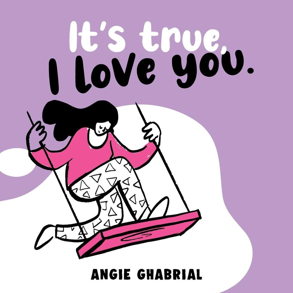 It's true I love you.
