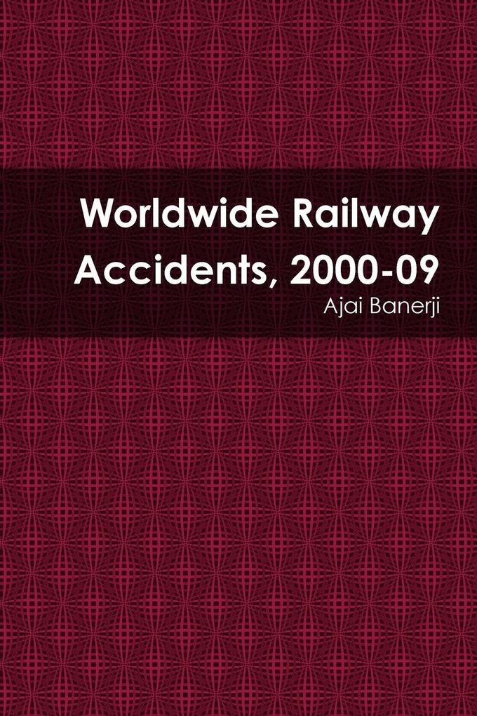 Worldwide Railway Accidents 2000-09