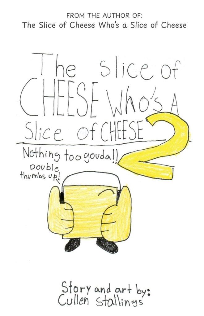 The Slice of Cheese Who's a Slice of Cheese 2
