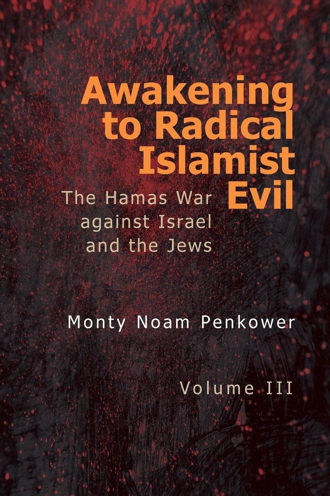 Awakening to Radical Islamist Evil. Volume III