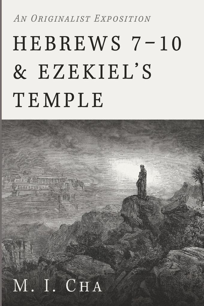 Hebrews 7-10 and Ezekiel's Temple