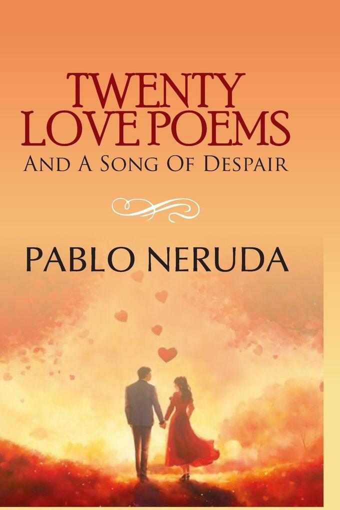 TWENTY LOVE POEMS AND A SONG OF DESPAIR
