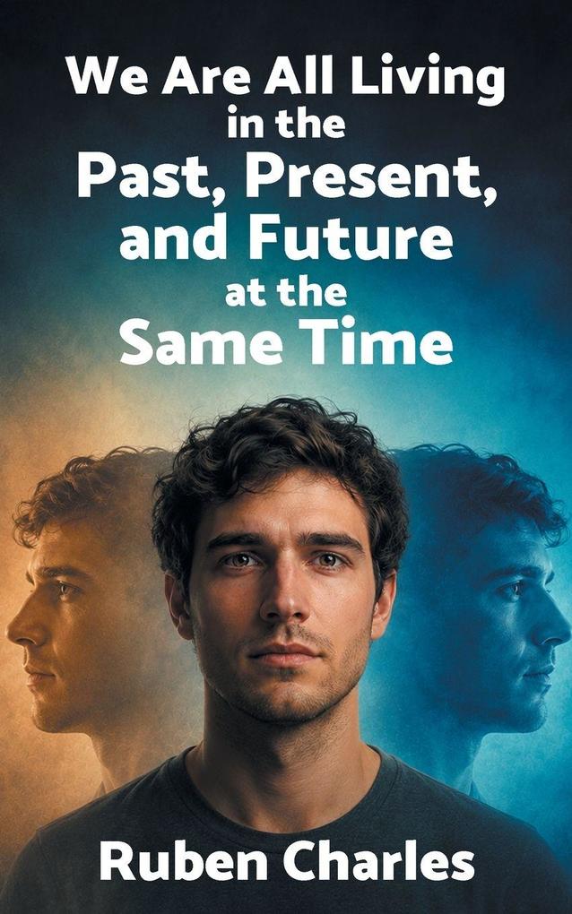 We are All Living in the Past Present and Future at the Same Time