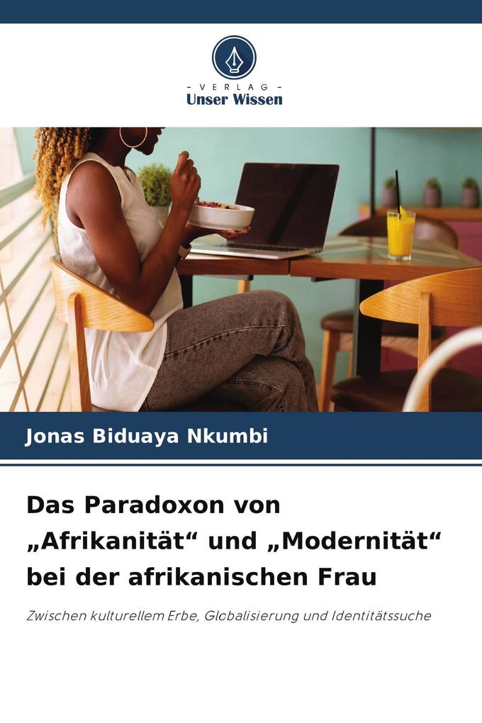 Das Paradoxon von 'Afrikanität' und 'Modernität' bei der afrikanischen Frau