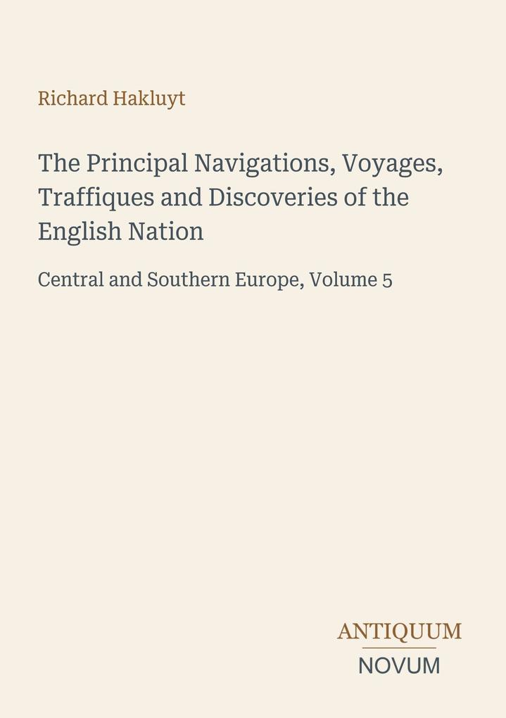 The Principal Navigations Voyages Traffiques and Discoveries of the English Nation