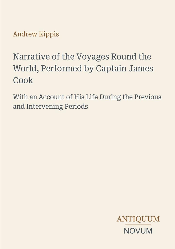 Narrative of the Voyages Round the World Performed by Captain James Cook