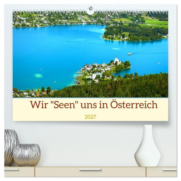 Wir 'Seen' uns in Österreich (hochwertiger Premium Wandkalender 2027 DIN A2 quer) Kunstdruck in Hochglanz