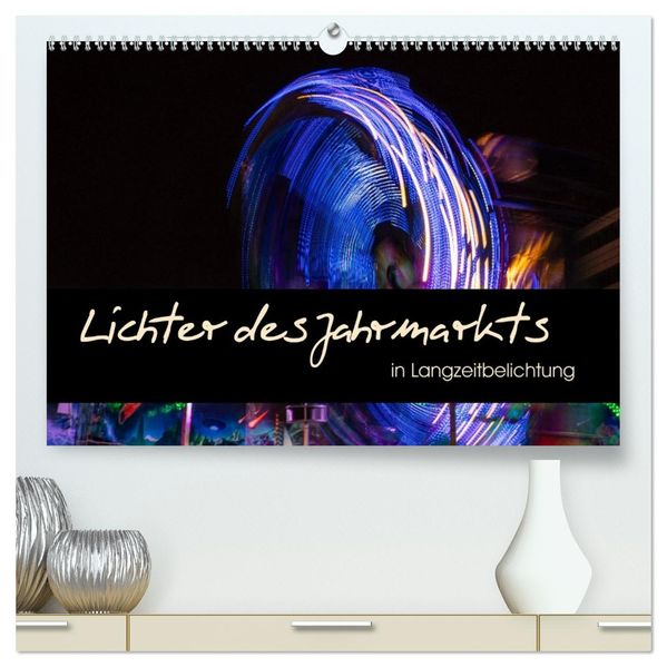 Lichter des Jahrmarkts in Langzeitbelichtung (hochwertiger Premium Wandkalender 2027 DIN A2 quer) Kunstdruck in Hochglanz