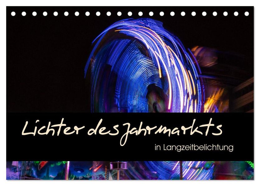 Lichter des Jahrmarkts in Langzeitbelichtung (Tischkalender 2027 DIN A5 quer) CALVENDO Monatskalender