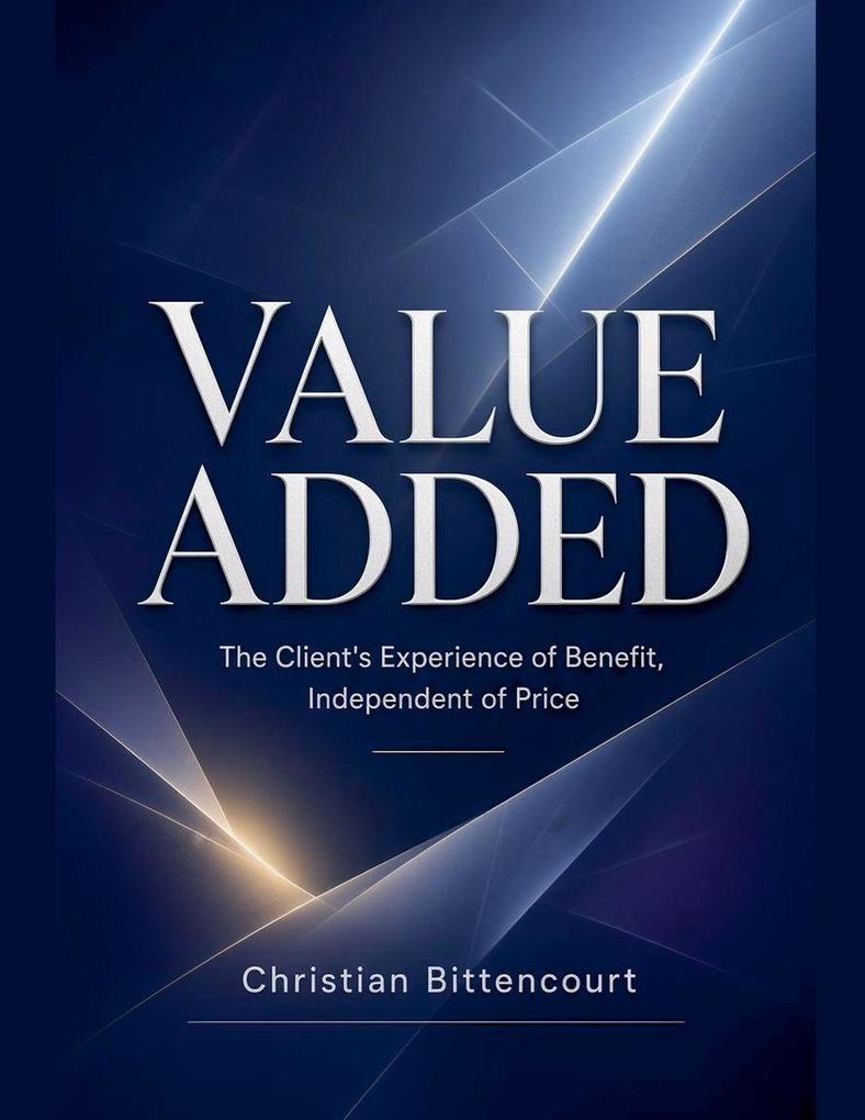 VALUE ADDED - The Client's Experience of Benefit Independent of Price