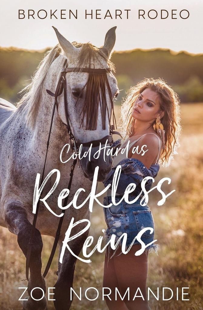 Cold Hard as Reckless Reins