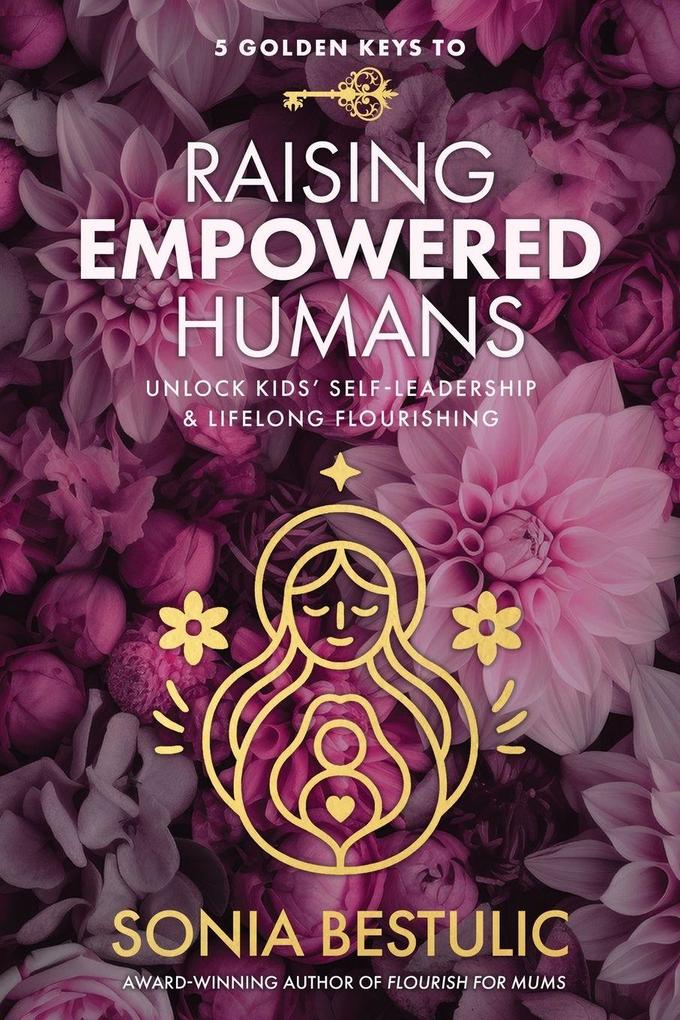 5 Golden Keys to Raising Empowered Humans