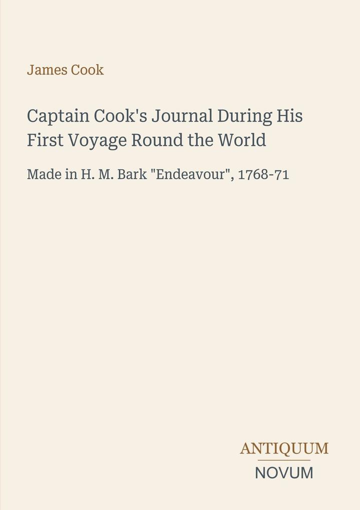 Captain Cook's Journal During His First Voyage Round the World