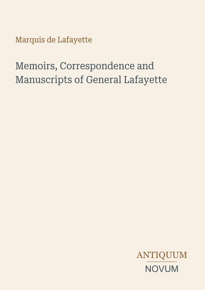 Memoirs Correspondence and Manuscripts of General Lafayette