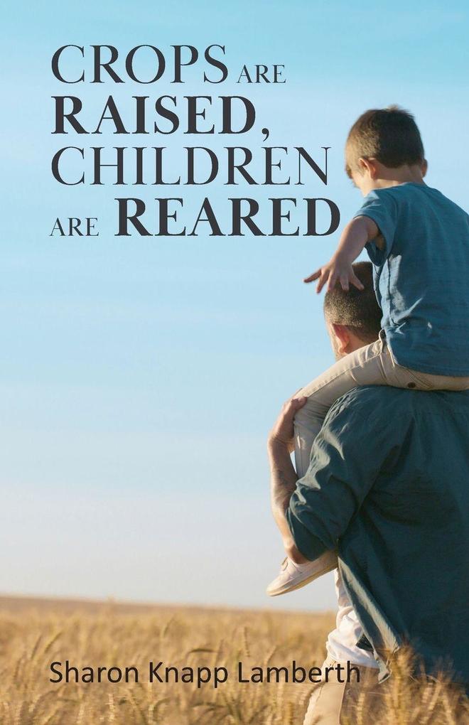 Crops are Raised Children are Reared