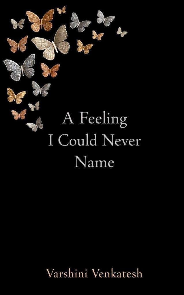 A FEELING I COULD NEVER NAME