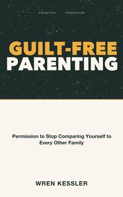 Guilt-Free Parenting