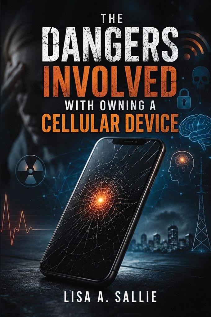 The Dangers Involved With Owning A Cellular Device