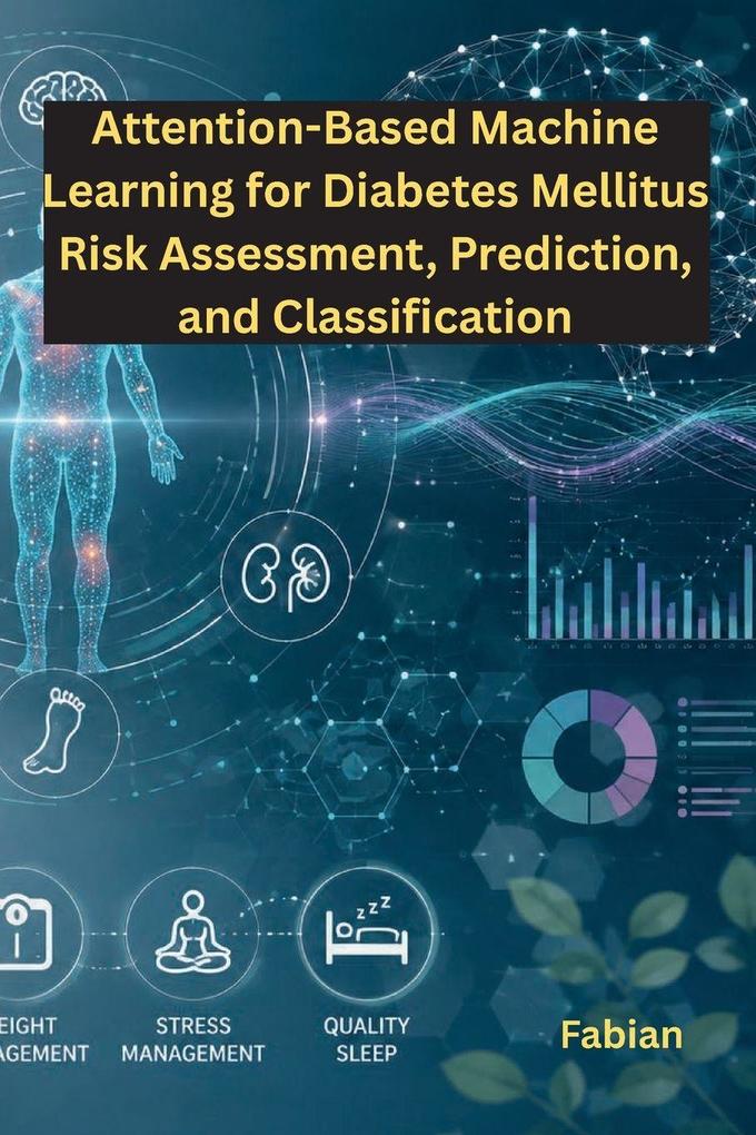 Attention-Based Machine Learning for Diabetes Mellitus Risk Assessment Prediction and Classification