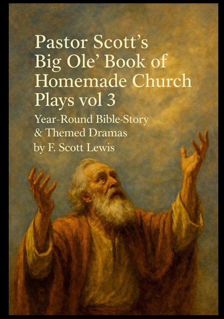 Pastor Scott's Big Ole Book of Homemade Church Plays Vol. 3 Bible Stories
