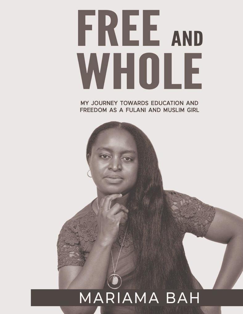 Free and Whole My Journey Towards Education and Freedom as a Fulani Muslim Girl