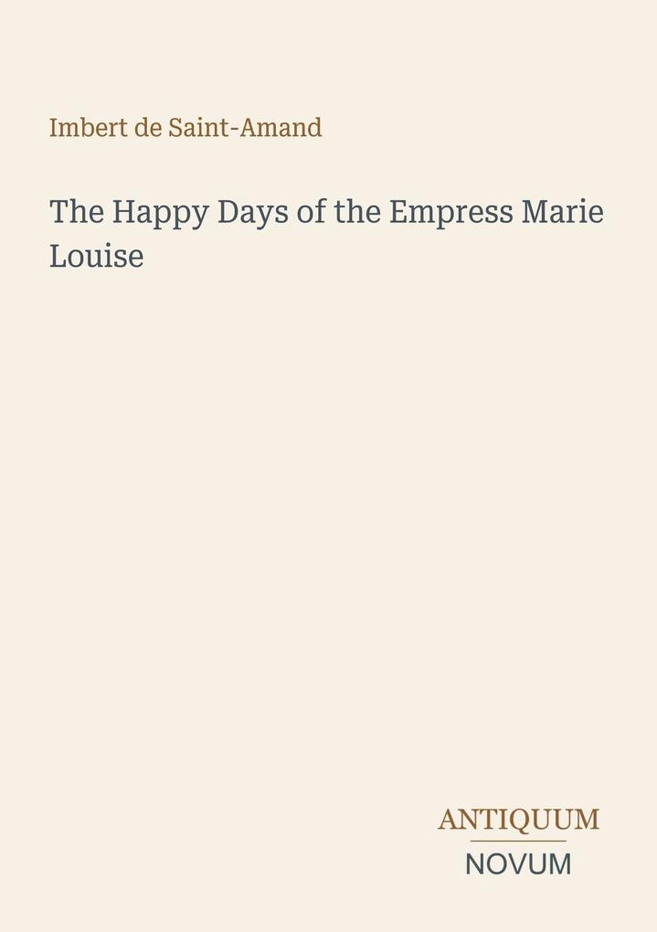 The Happy Days of the Empress Marie Louise