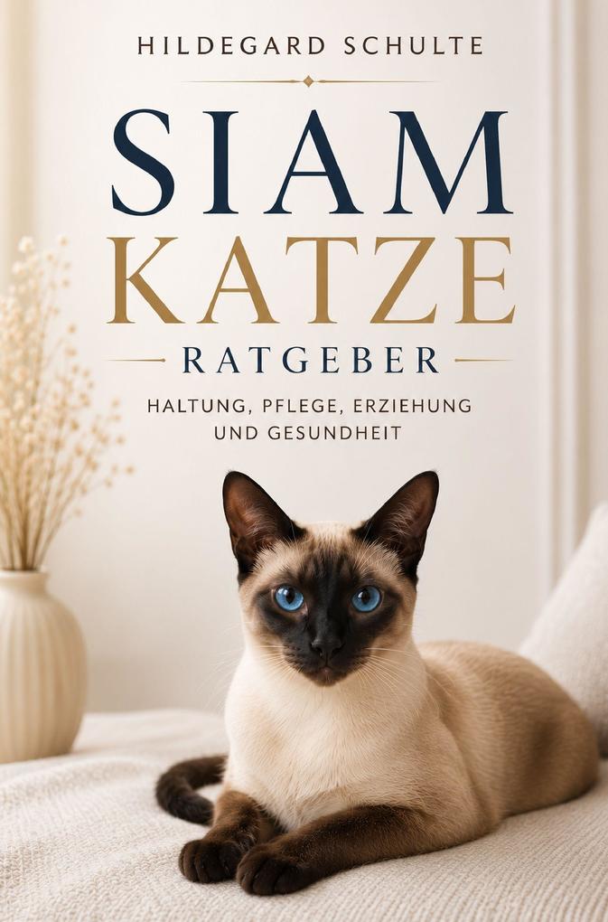 Siam Katze Ratgeber - Das Siam Katzen Buch