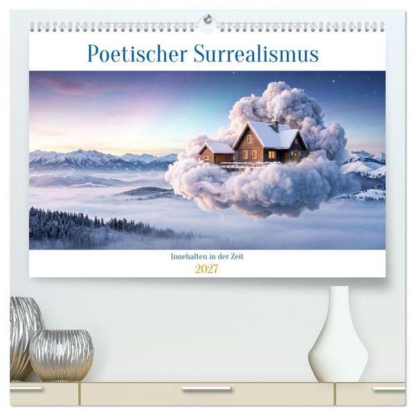 Poetischer Surrealismus - Innehalten in der Zeit (hochwertiger Premium Wandkalender 2027 DIN A2 quer) Kunstdruck in Hochglanz
