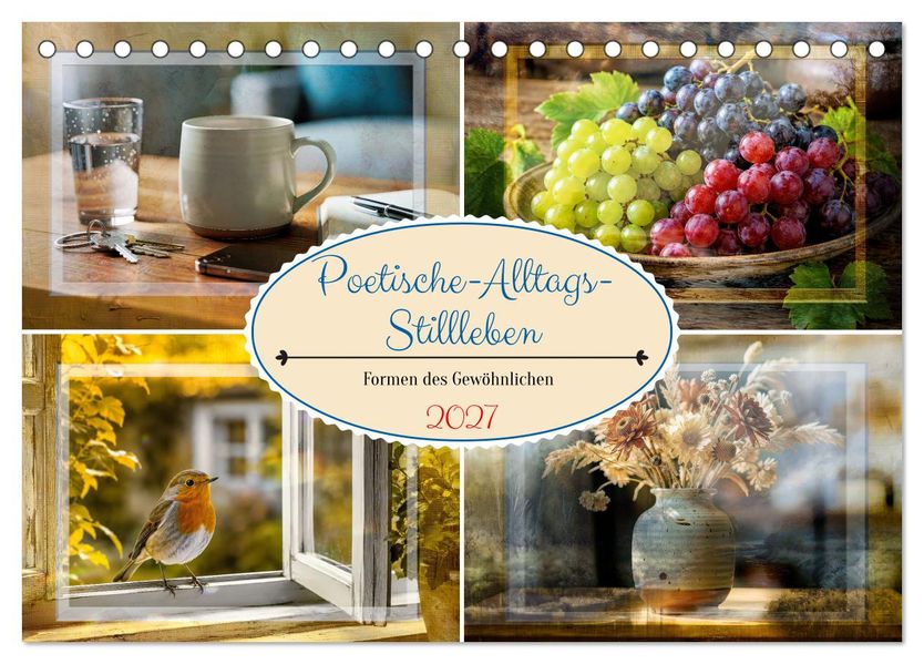 Poetische-Alltags-Stillleben (Tischkalender 2027 DIN A5 quer) CALVENDO Monatskalender