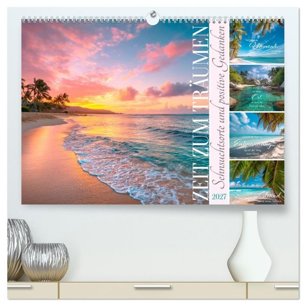 Zeit zum Träumen - Sehnsuchtsorte und positive Gedanken (hochwertiger Premium Wandkalender 2027 DIN A2 quer) Kunstdruck in Hochglanz