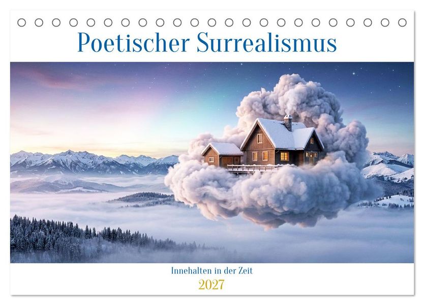 Poetischer Surrealismus - Innehalten in der Zeit (Tischkalender 2027 DIN A5 quer) CALVENDO Monatskalender