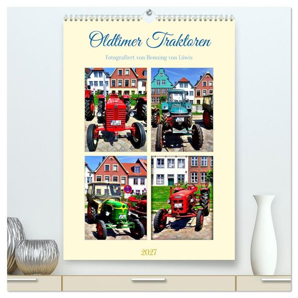 Oldtimer Traktoren (hochwertiger Premium Wandkalender 2027 DIN A2 hoch) Kunstdruck in Hochglanz