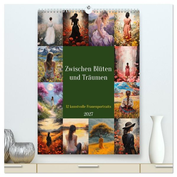 Zwischen Blüten und Träumen - 12 kunstvolle Frauenportraits (hochwertiger Premium Wandkalender 2027 DIN A2 hoch) Kunstdruck in Hochglanz