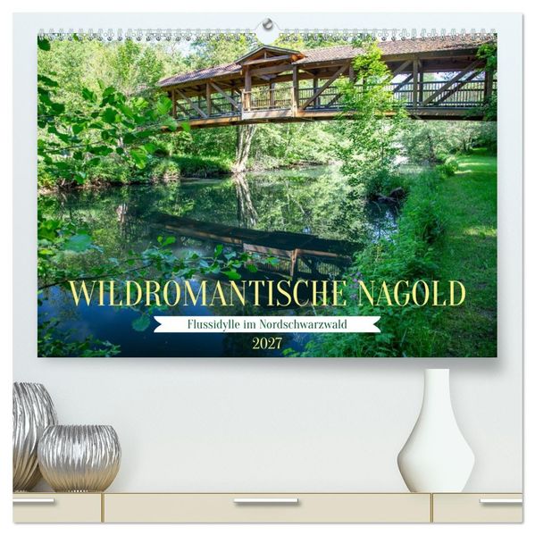 Wildromantische Nagold (hochwertiger Premium Wandkalender 2027 DIN A2 quer) Kunstdruck in Hochglanz