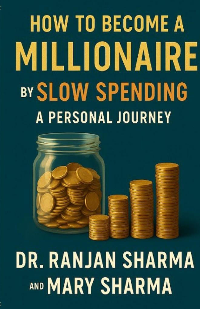 HOW TO BECOME A MILLIONAIRE BY SLOW SPENDING
